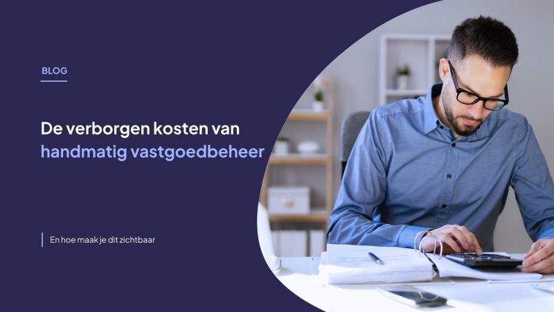 de verborgen kosten van handmatig vastgoedbeheer
